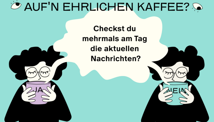 Cartoon: zwei Frauen trinken Kaffee. Schriftzug: Checkst du mehrmals am Tag die aktuellen Nachrichten?