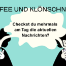Eine digitale Zeichnung, auf der 2 weibliche Personen zu sehen sind, die aus einer Tasse trinken. Eine Sprechblase zischen beiden mit dem Titel: Checkst du mehrmals am Tag die aktuellen Nachrichten? Darüber der Titel: Kaffee und Klönschnack.